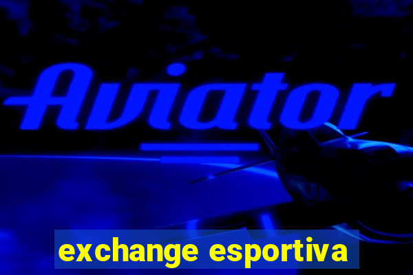 exchange esportiva